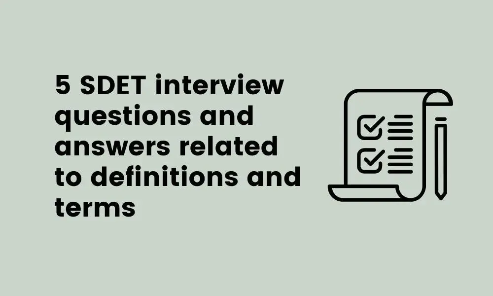 5 SDET interview questions and answers related to definitions and terms