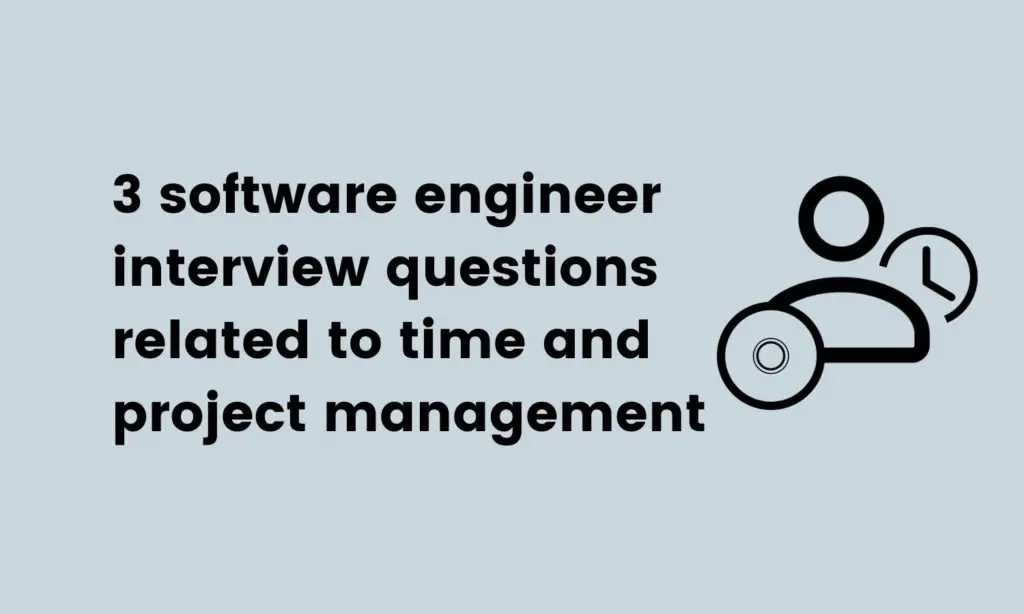 software engineer interview questions related to time and project management
