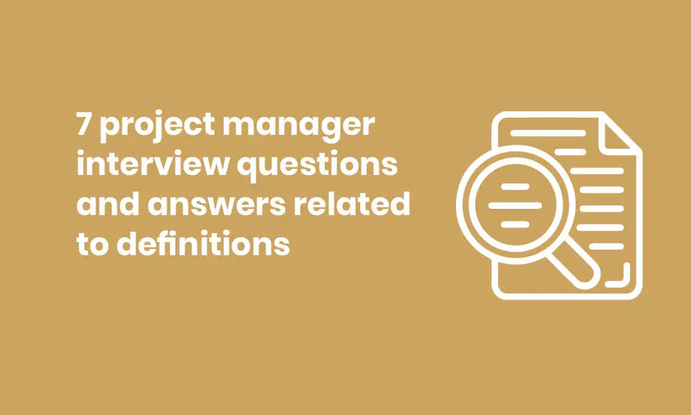 project manager interview questions and answers related to definitions