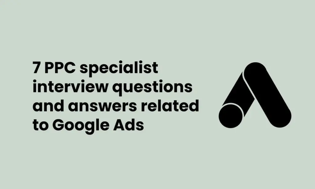 image showing ppc specialist interview questions and answers related to Google Ads