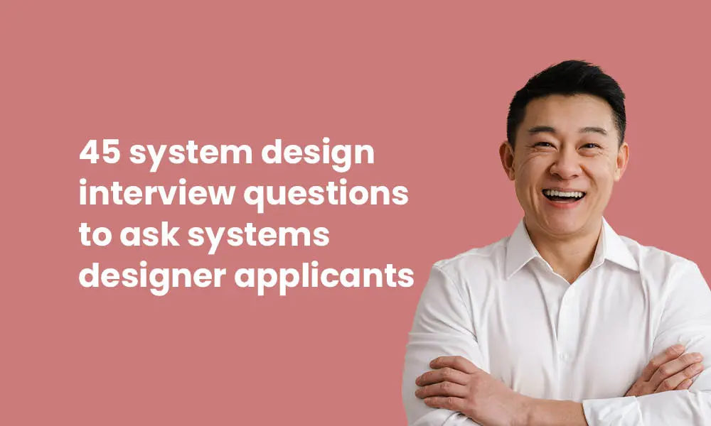45 system design interview questions to ask systems designer applicants