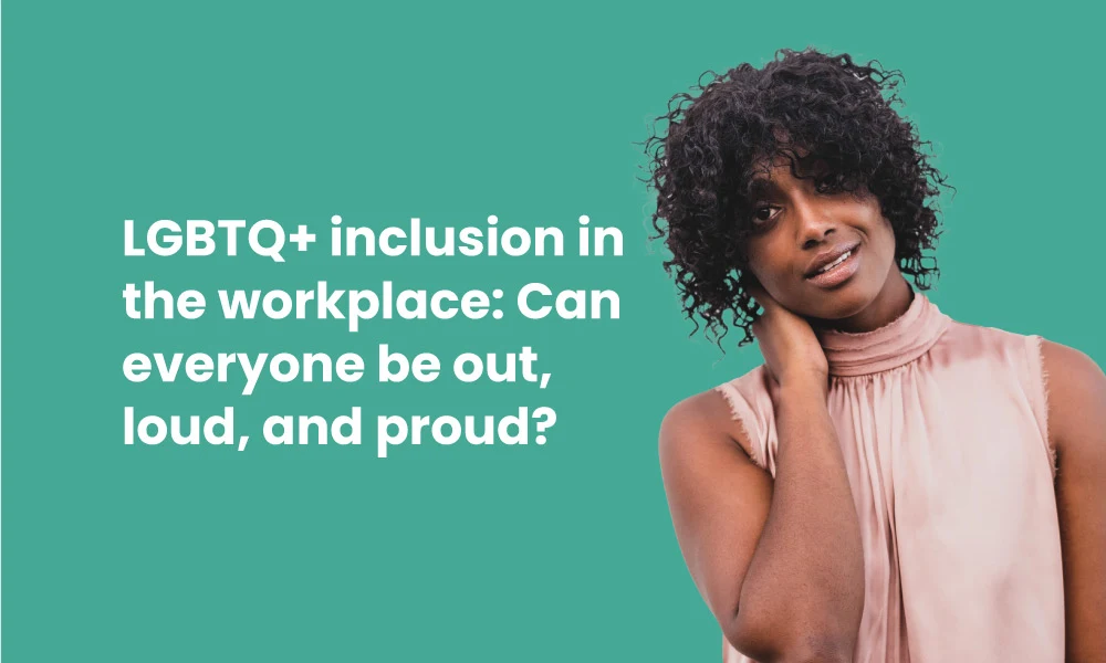 LGBTQ inclusion in the workplace: Can everyone be out, loud, and proud?