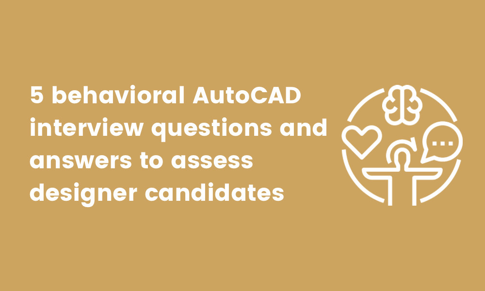 image showing behavioral AutoCAD interview questions and answers to assess designer candidates