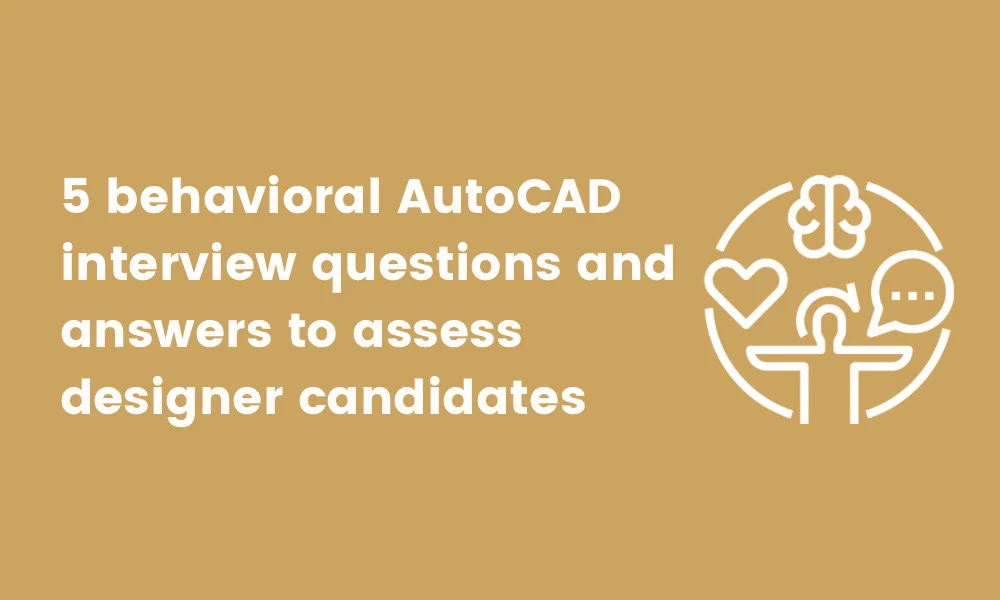 image showing behavioral AutoCAD interview questions and answers to assess designer candidates