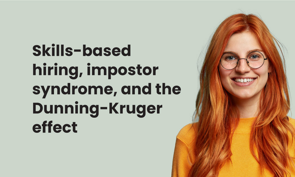 Skills-based hiring, impostor syndrome, and the Dunning-Kruger effect