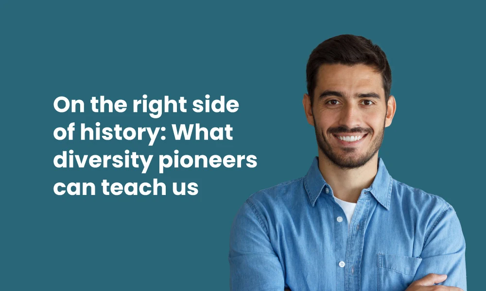 On the right side of history: What diversity pioneers can teach us