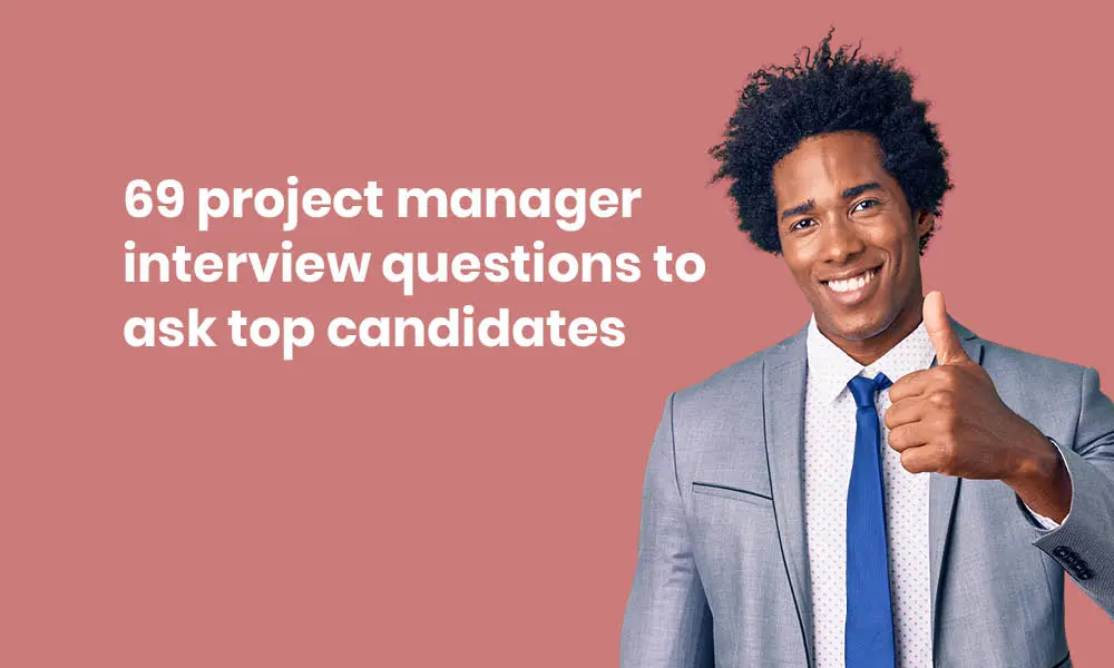69 project manager interview questions to ask top candidates