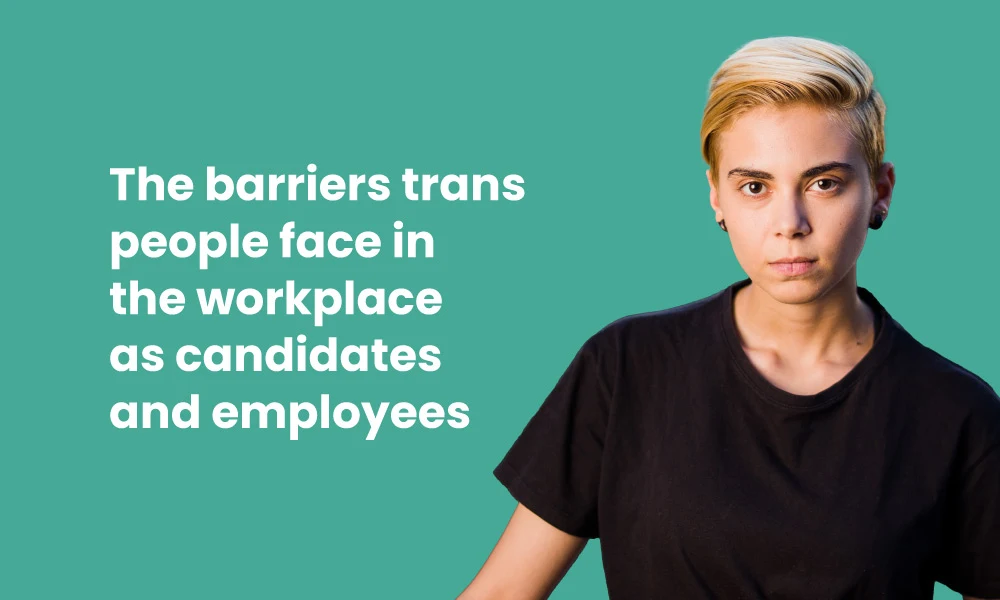 The barriers trans people face in the workplace as candidates and employees