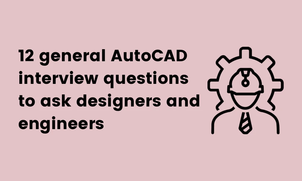 image showing general AutoCAD interview questions to ask designers and engineers