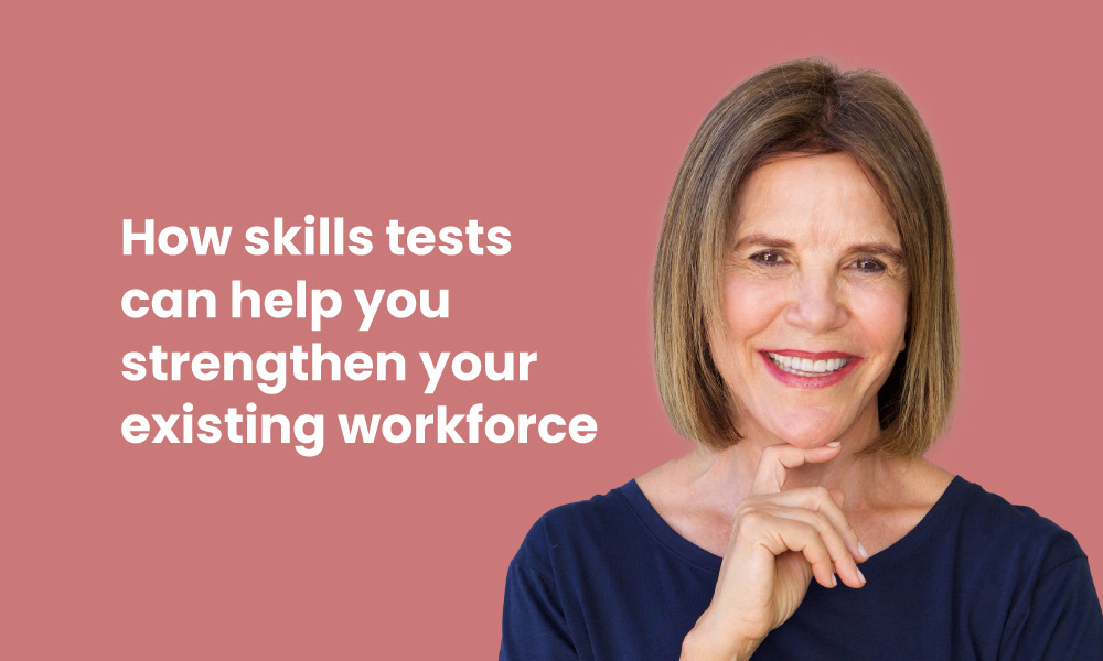 Skills tests help strengthen your existing workforce