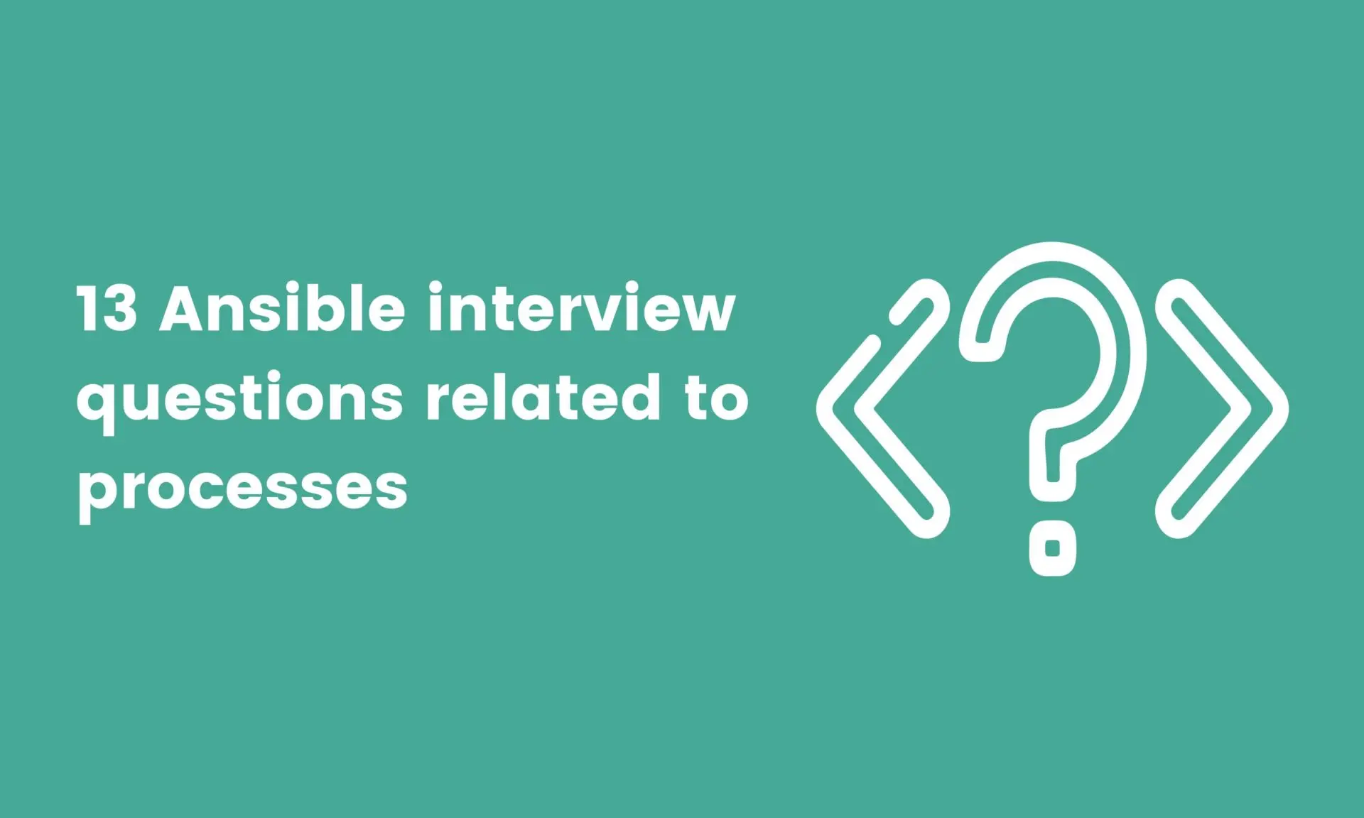 13 Ansible interview questions related to processes