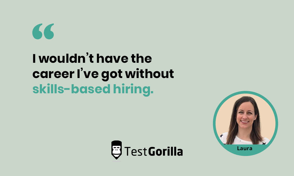 Laura wouldn't have the career she's got without skills-based hiring