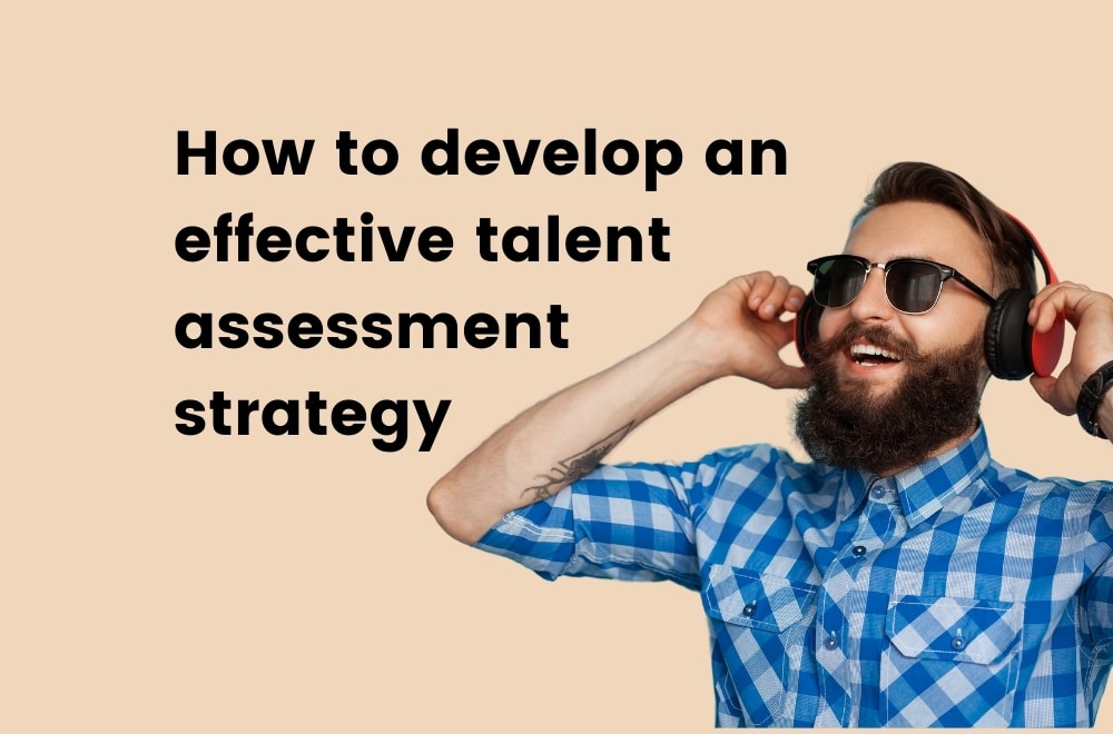 how to develop effective talent assessment strategy
