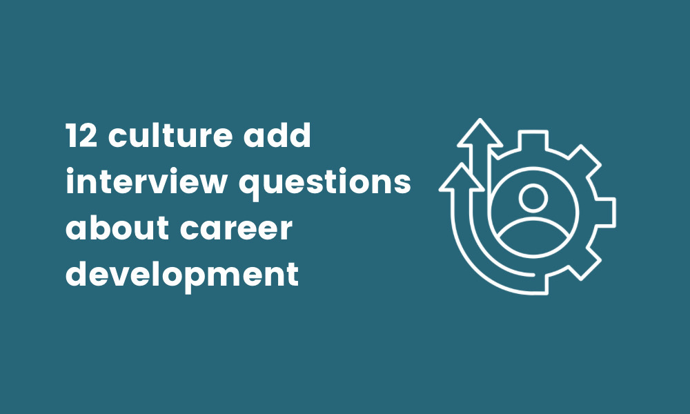 culture add interview questions about career development