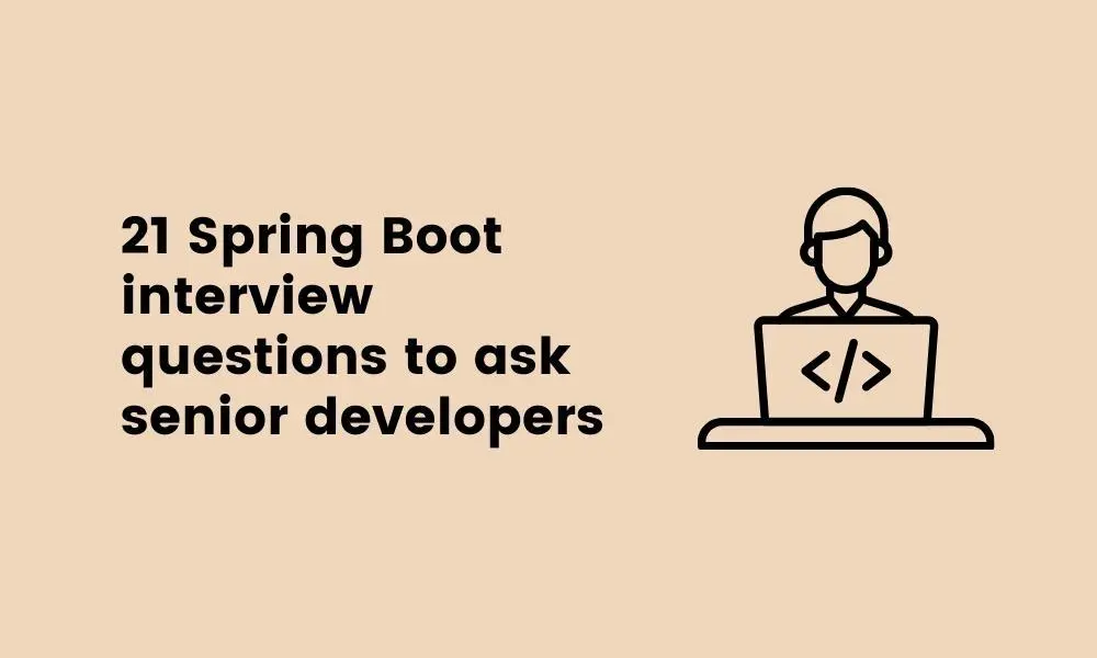 53 Java Spring Boot interview questions for assessing developers’ skill ...