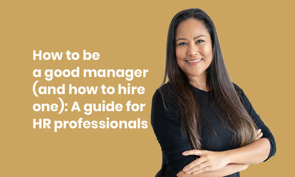 How to be a good manager and how to hire one A guide for HR professionals