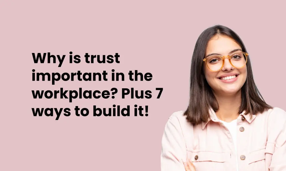 Why is trust important in the workplace Plus 7 ways to build it
