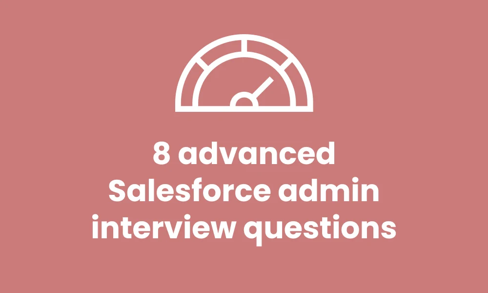 advanced salesforce admin interview questions