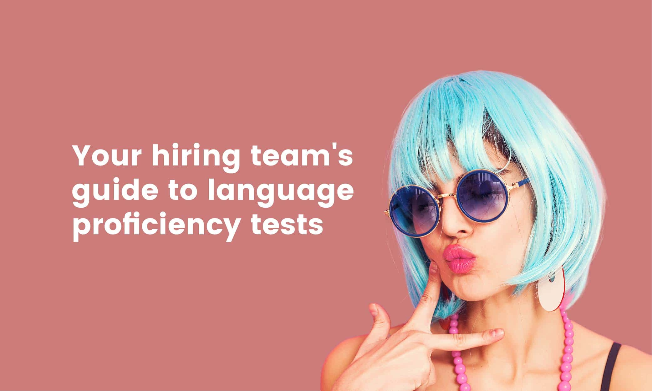 Your Hiring Team’s Guide To Language Proficiency Tests