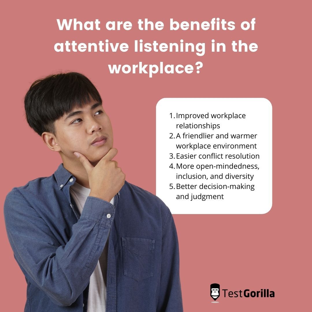 What are 5 benefits of attentive listening in the workplace