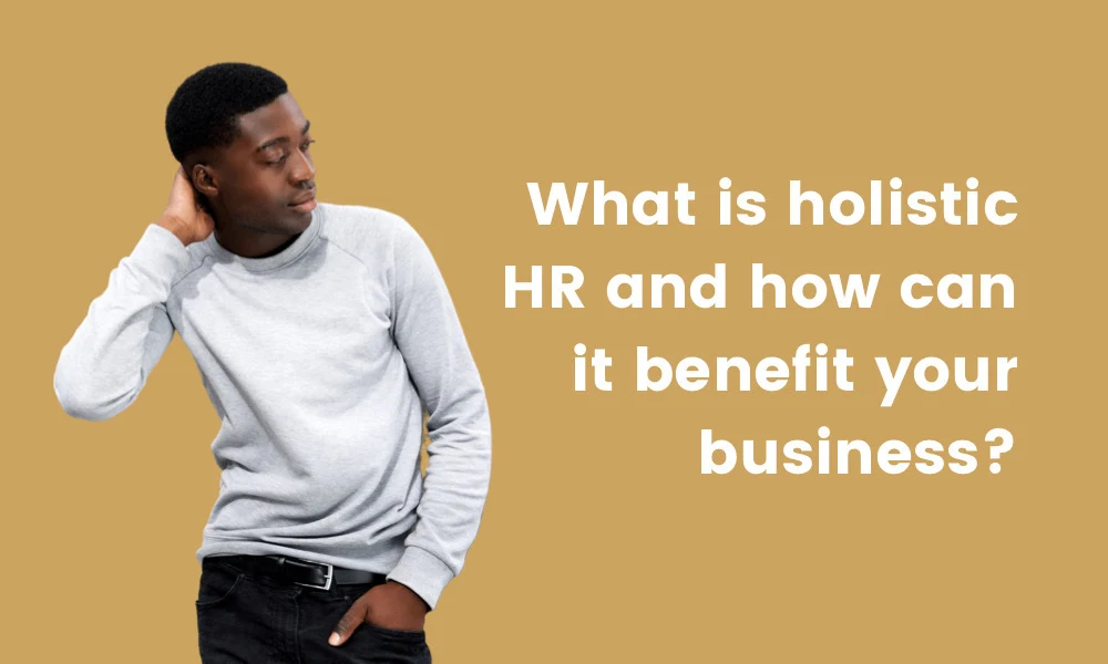 what is holistic HR and how it can benefit your business