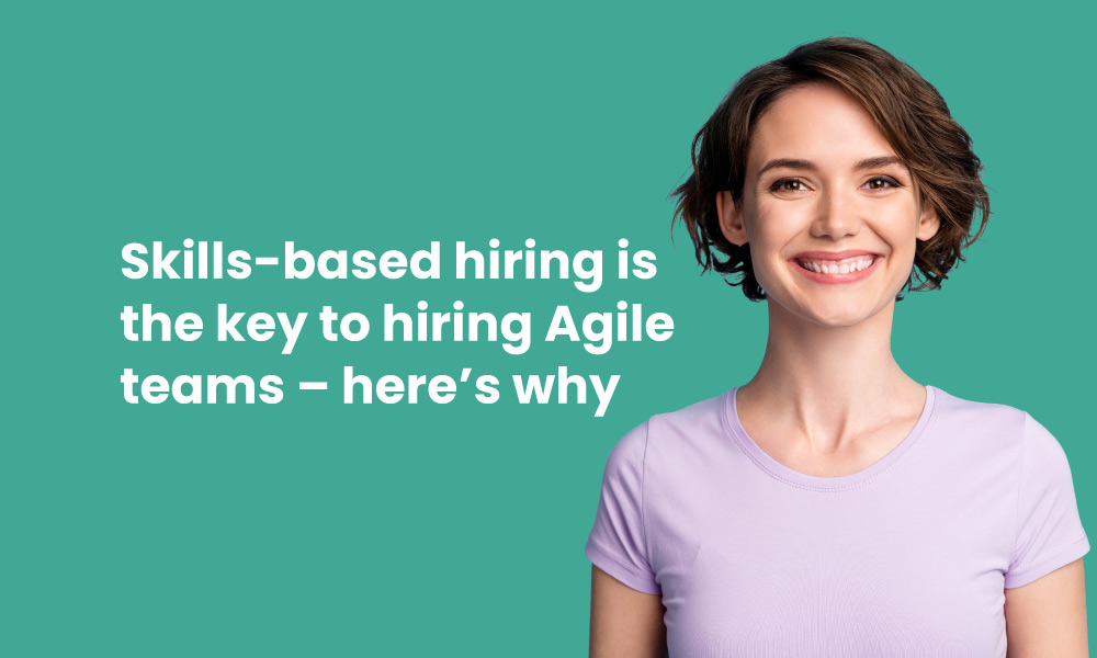 Skills-based hiring and agile teams