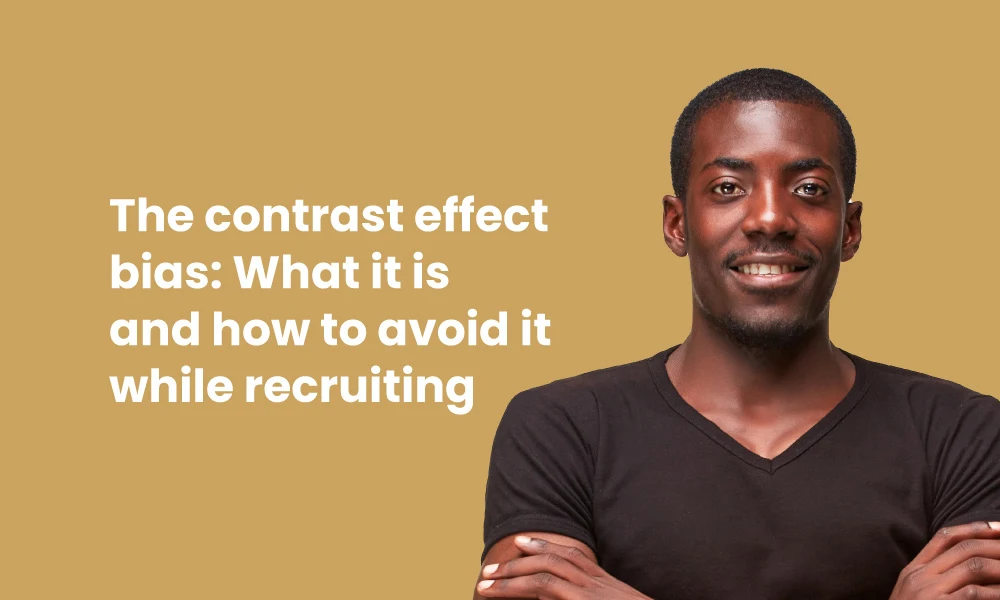 Contrast effect bias avoid while recruiting