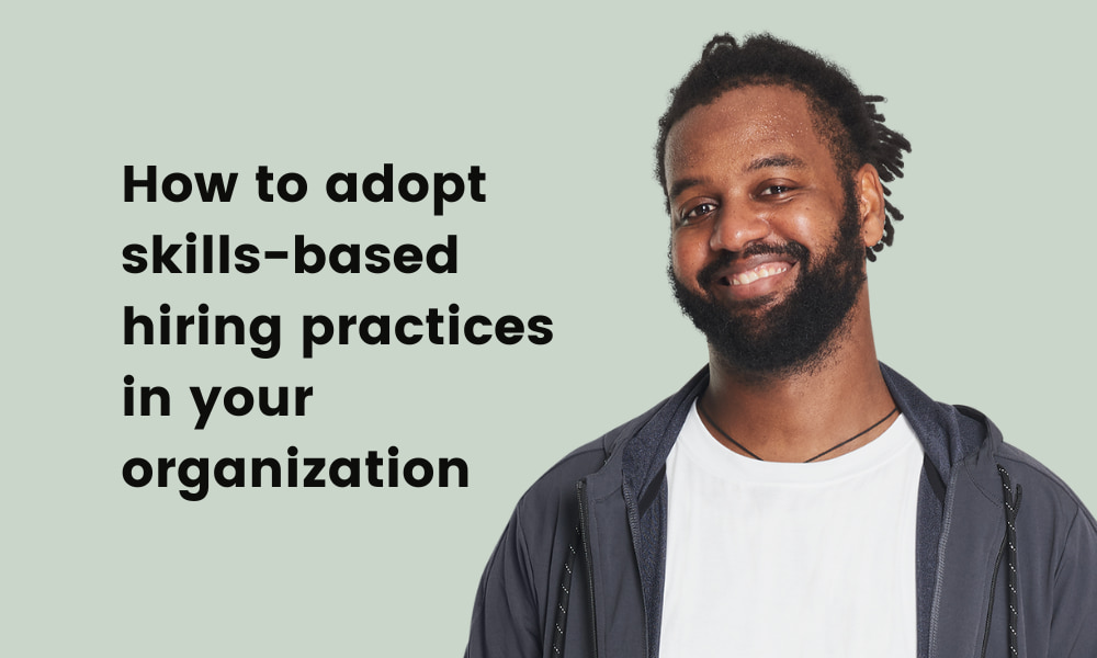 How to adopt skills-based hiring practices in your organization