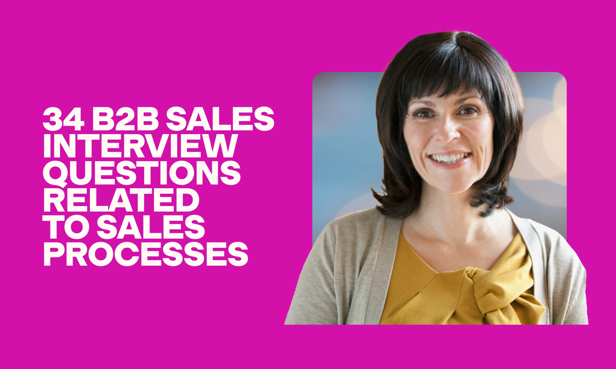 banner image for 34 B2B sales interview questions related to sales processes