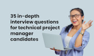 35 interview Questions For Technical Project Manager Candidates