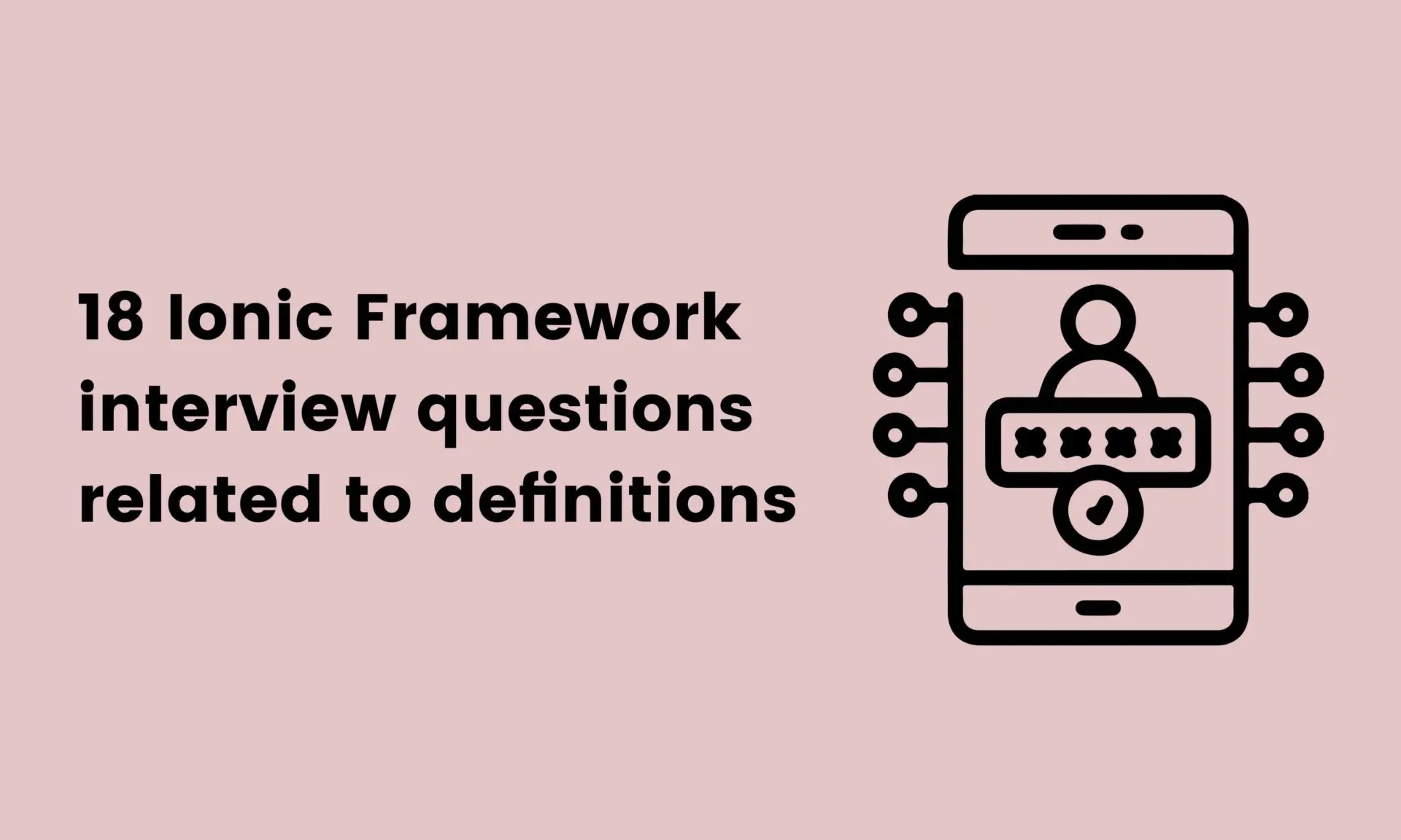 18 Ionic Framework interview questions related to definitions