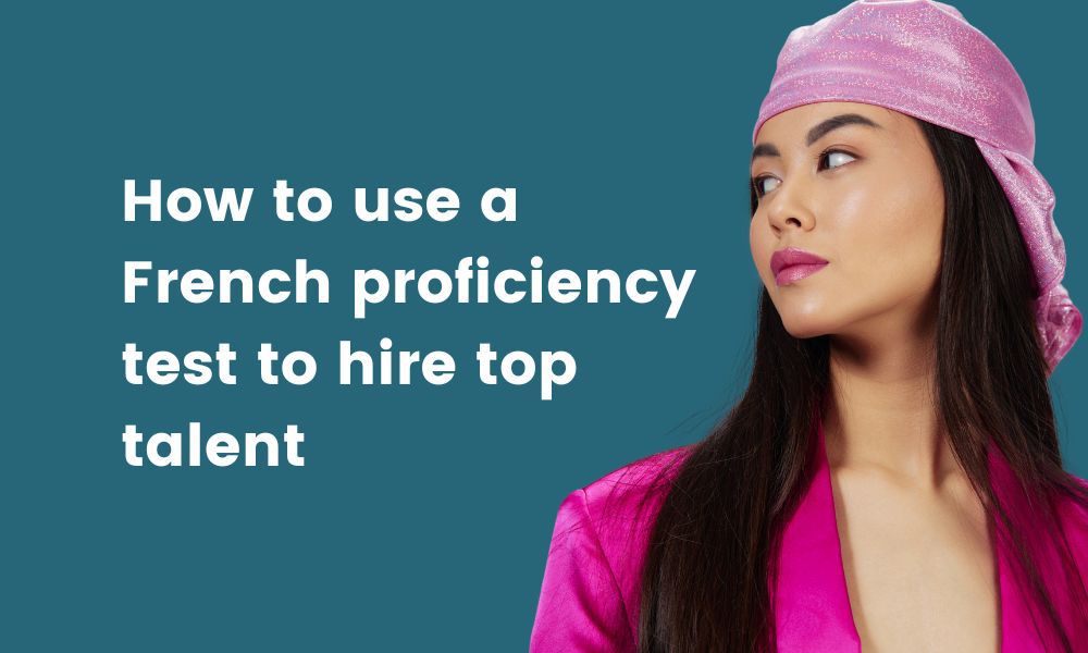 How_to_use_a_French_proficiency_test_to_hire_top_talent