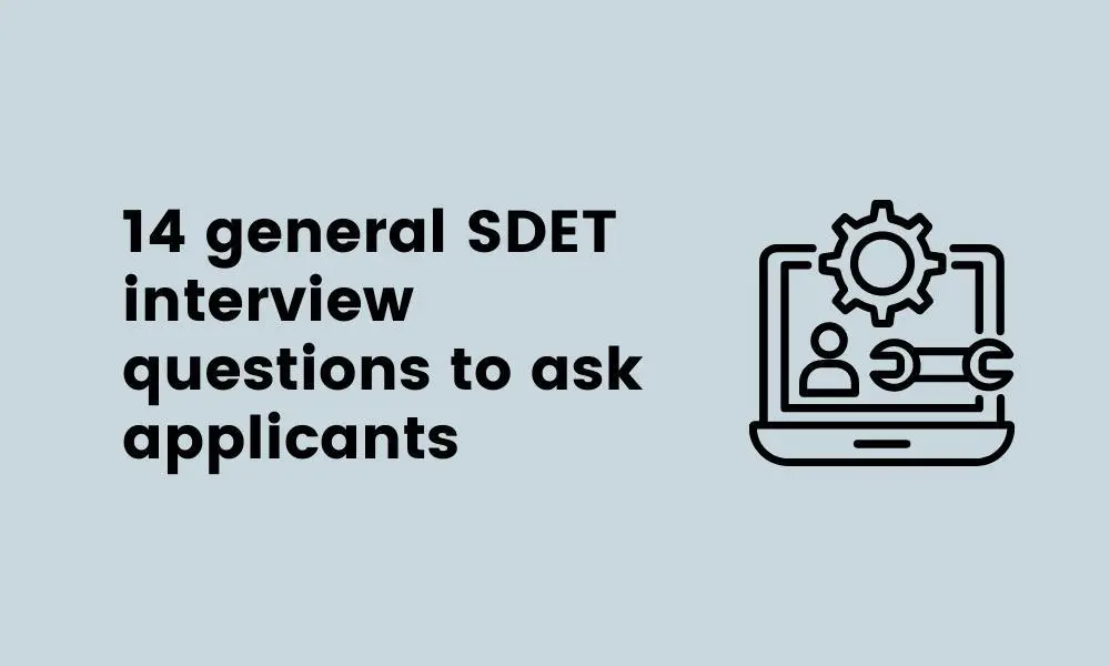 14 general SDET interview questions to ask applicants