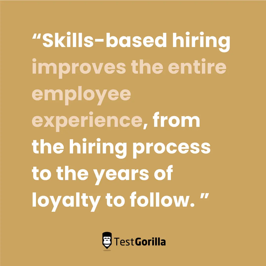 Skills-based hiring improves the entire employee experience