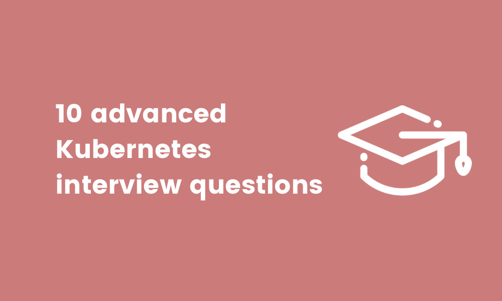 banner image for advanced Kubernetes interview questions