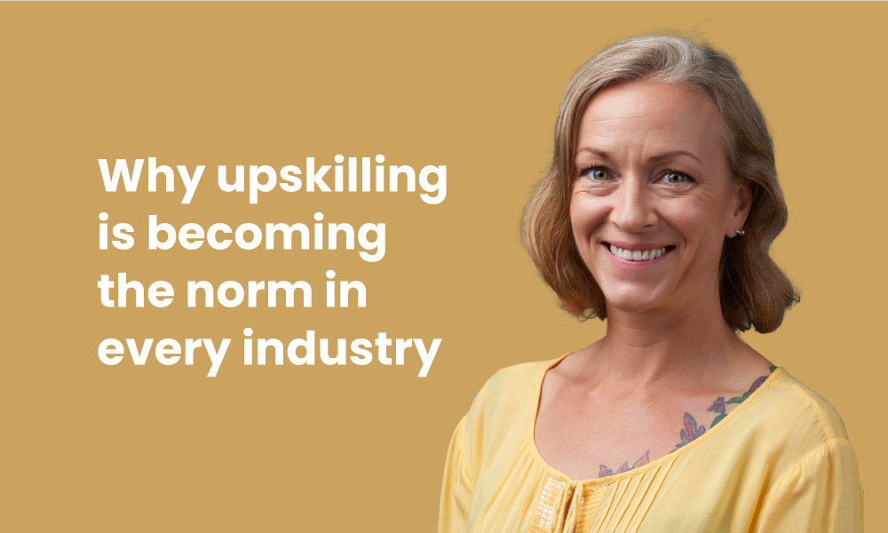 Why upskilling is becoming the norm in every industry