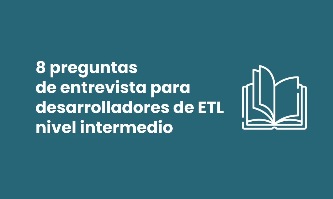 preguntas de entrevista para desarrolladores de ETL nivel intermedio