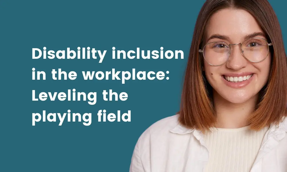 Disability inclusion in the workplace Leveling the playing field