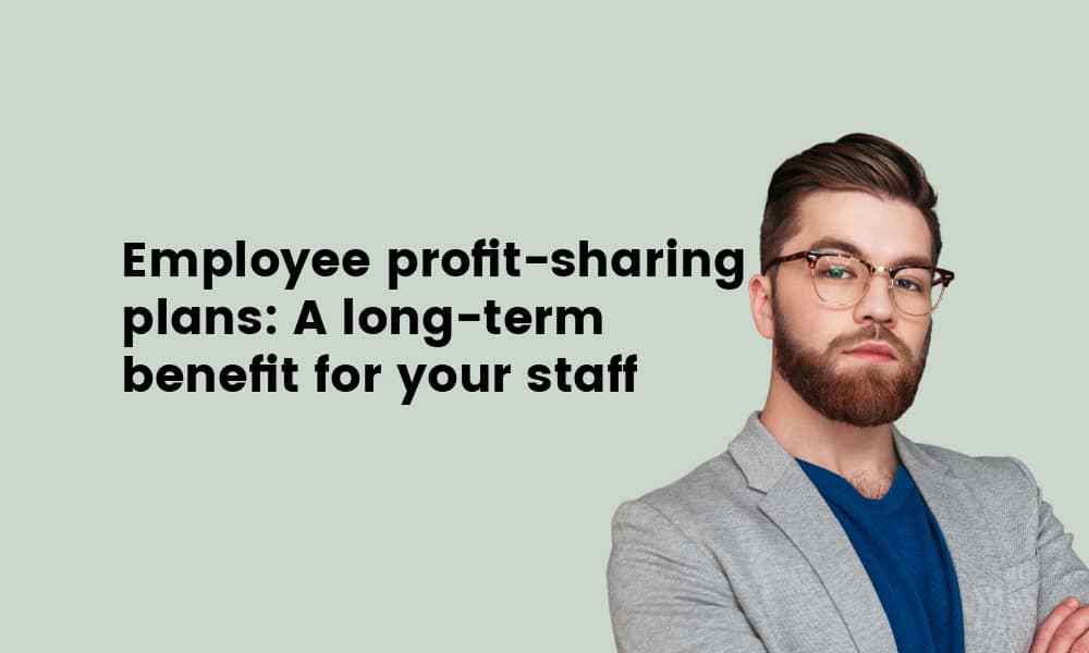 Employee profit sharing plans A longterm benefit for your staff