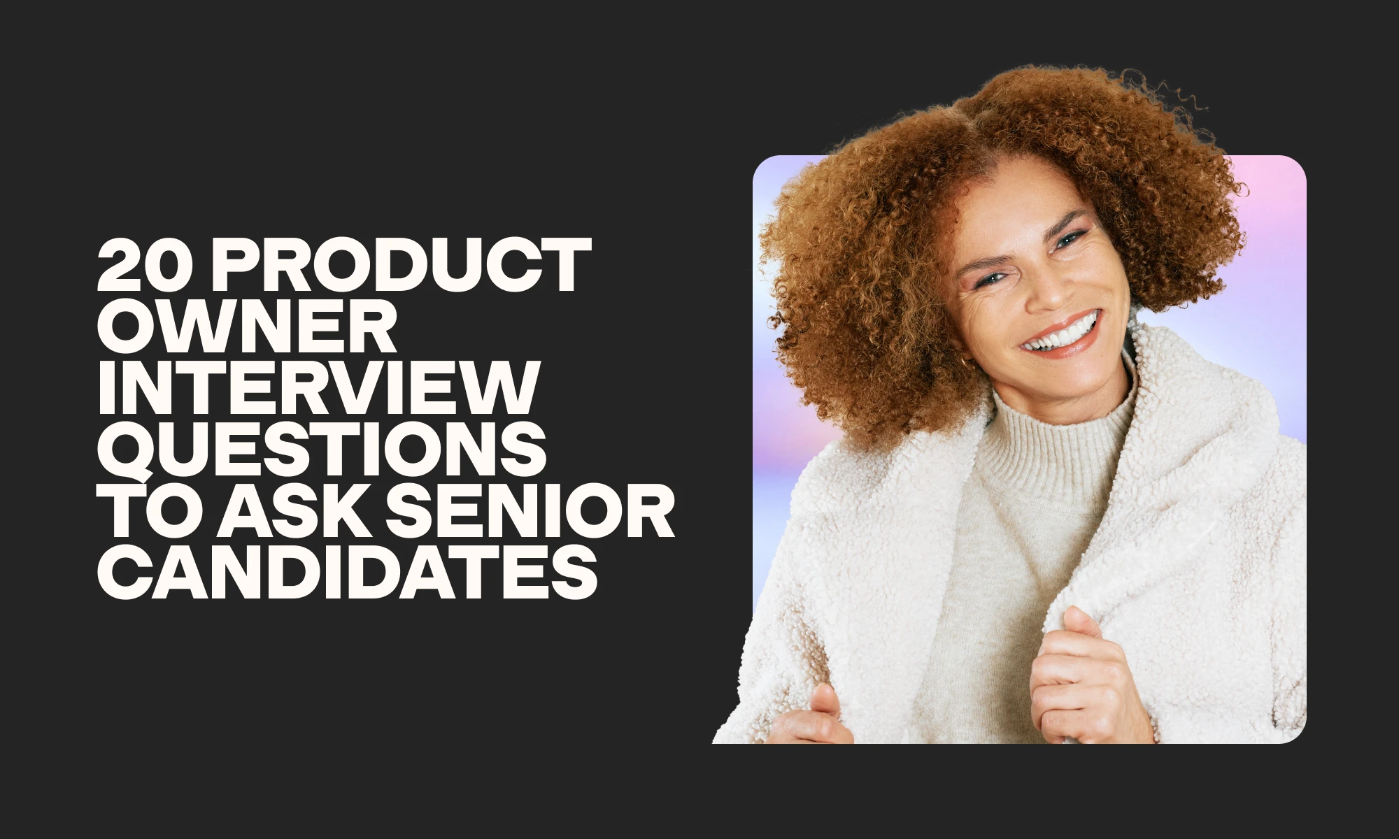 20 product owner interview questions to ask senior candidates