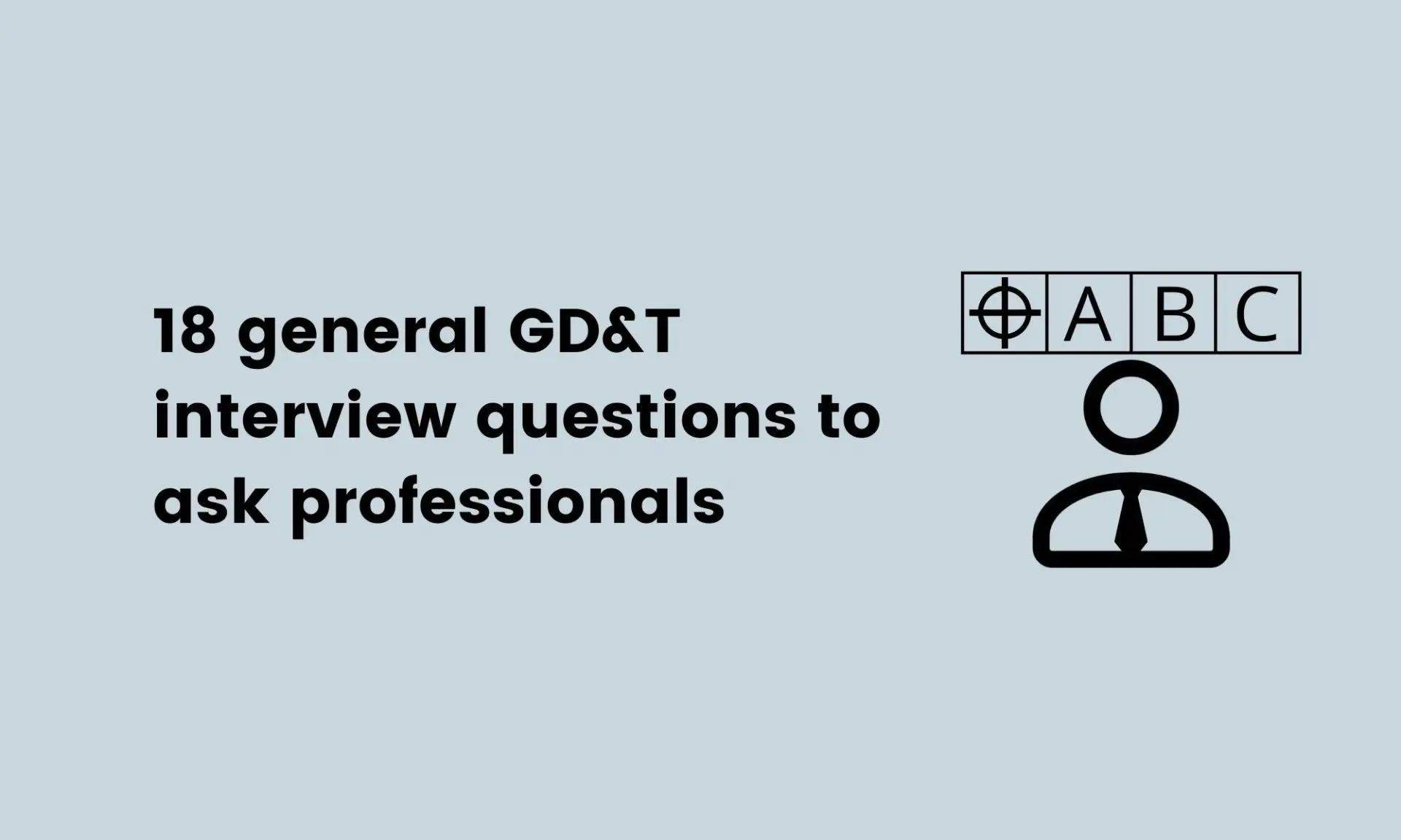 18 general GD&T interview questions to ask professionals