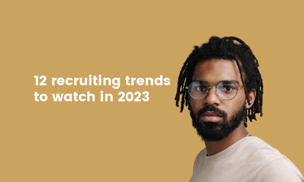 Twelve recruiting trends watch 2023
