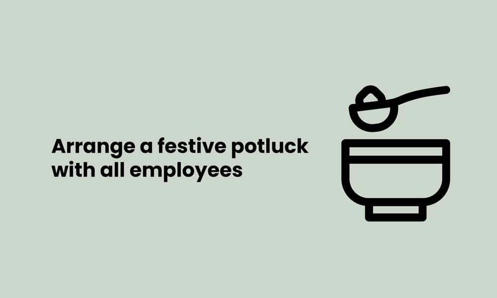 Arrange festive potluck with employees