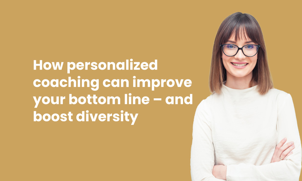 personalized coaching improves your bottom line and boosts diversity