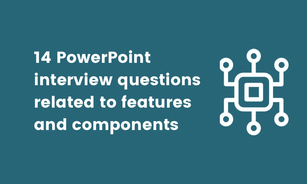 PowerPoint interview questions related to features and components