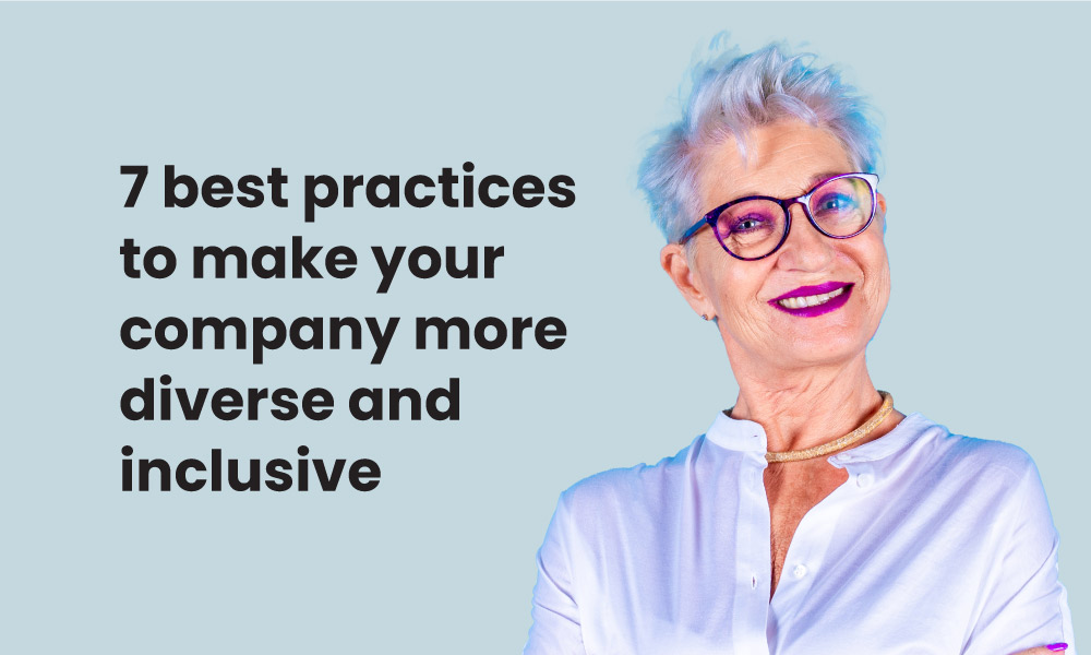7 best practices to make your company more diverse and inclusive