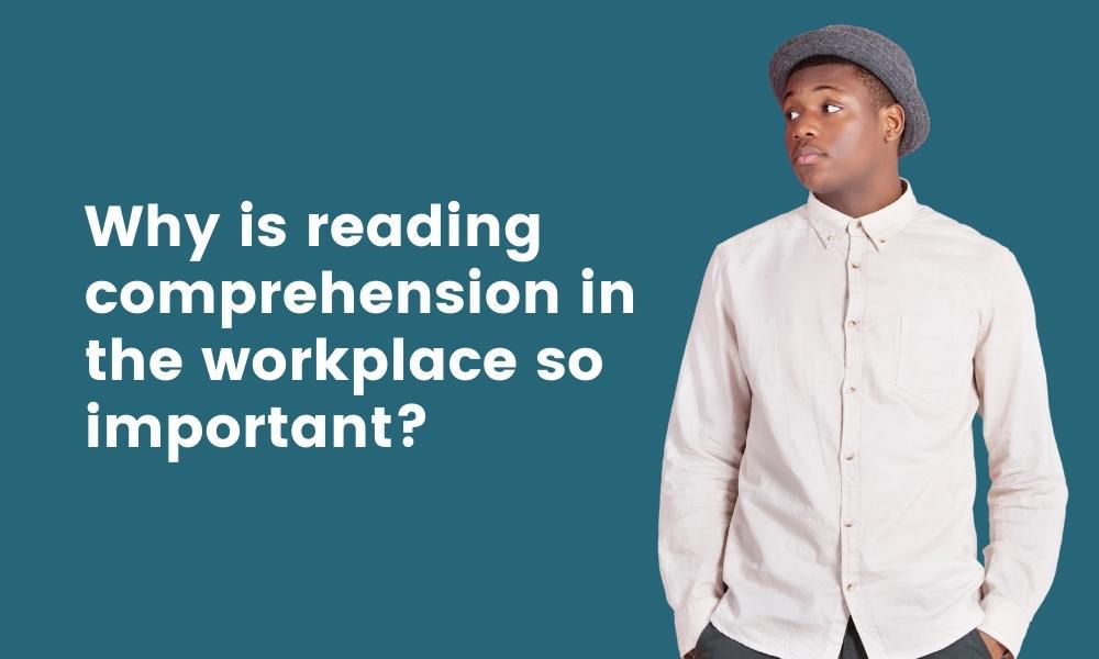 why is reading comprehension important in the workplace