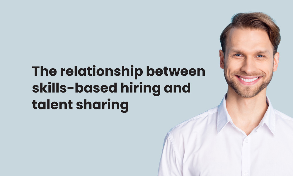 The relationship between skills-based hiring and talent sharing
