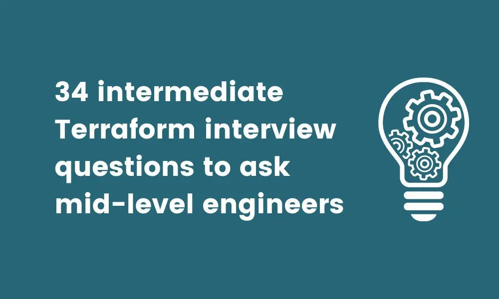 34 intermediate Terraform interview questions to ask mid-level engineers