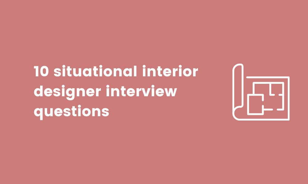 10 situational interior designer interview questions